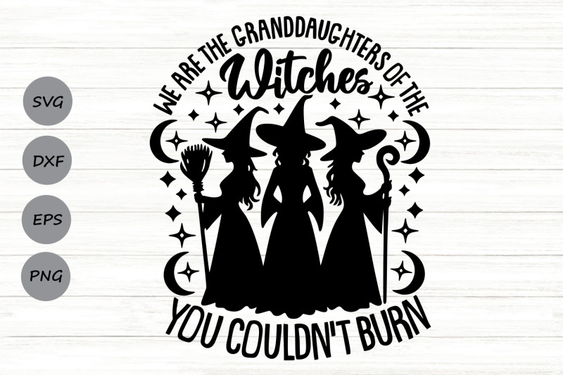 we-are-the-granddaughters-of-the-witches-you-couldnt-burn-svg