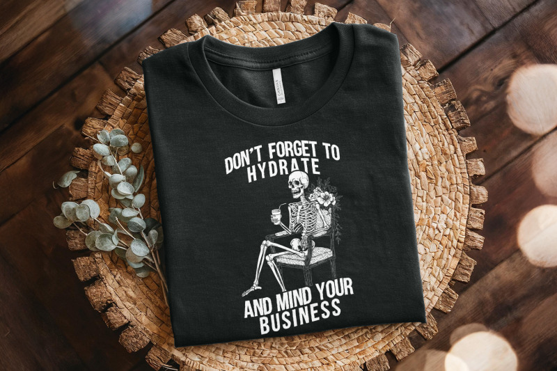 don-039-t-forget-to-hydrate-mind-your-business-png-sassy-snarky-design-s