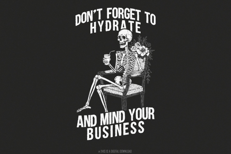 don-039-t-forget-to-hydrate-mind-your-business-png-sassy-snarky-design-s