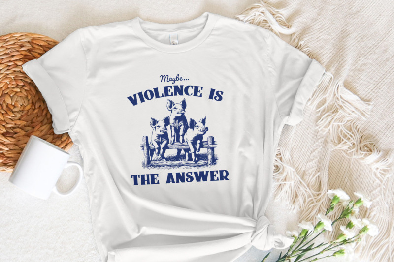 maybe-violence-is-the-answer-png-funny-saying-shirt-sarcastic-saying
