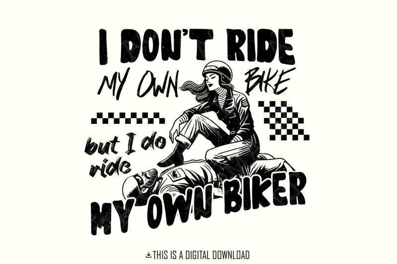 i-don-039-t-ride-my-own-bike-but-i-do-ride-my-own-biker-png-biker-png-gi