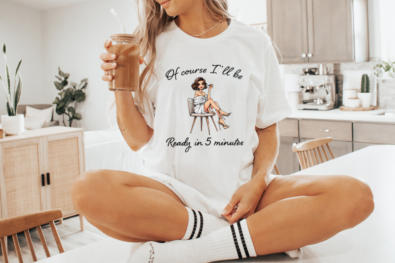 sarcastic-fashion-png-of-course-i-039-ll-be-ready-in-5-minutes-digital-ar