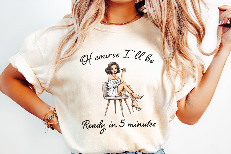 sarcastic-fashion-png-of-course-i-039-ll-be-ready-in-5-minutes-digital-ar