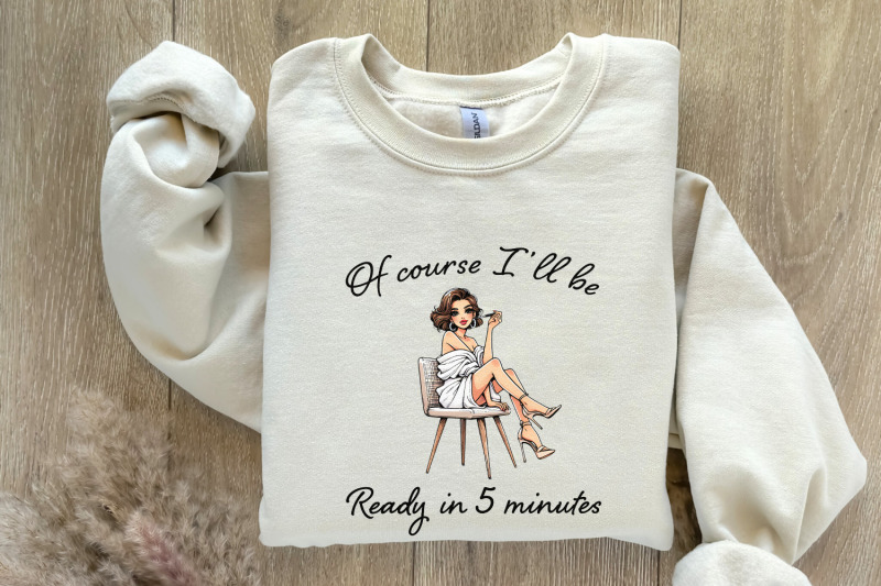 sarcastic-fashion-png-of-course-i-039-ll-be-ready-in-5-minutes-digital-ar