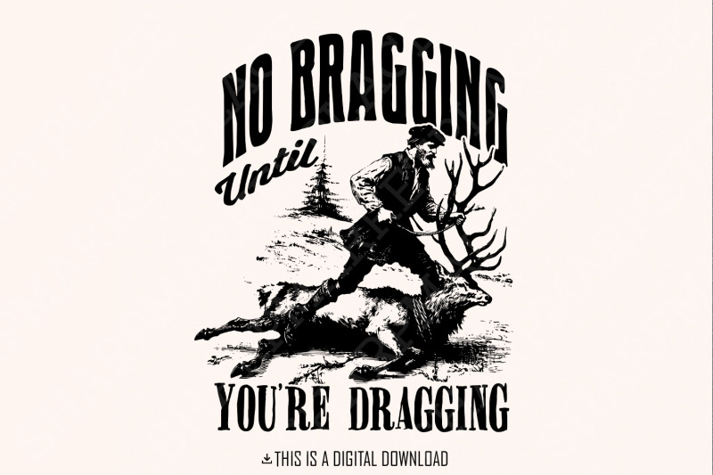 no-bragging-until-your-dragging-png-funny-deer-hunting-digital-png-f