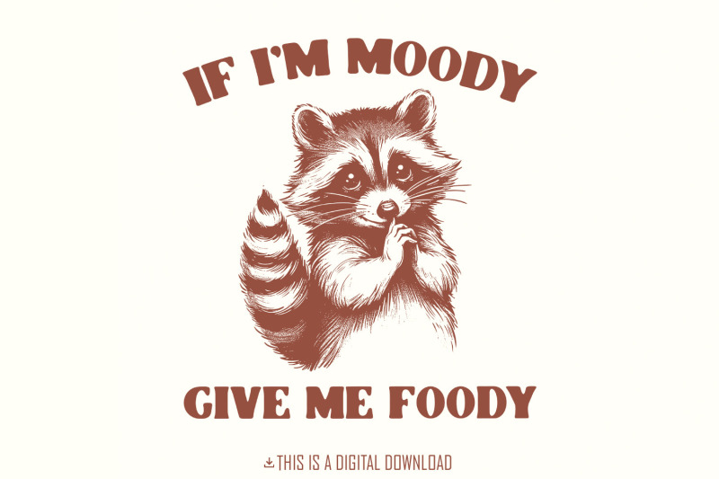 if-i-039-m-moody-give-me-foody-png-funny-raccoon-design-sarcastic-shirt