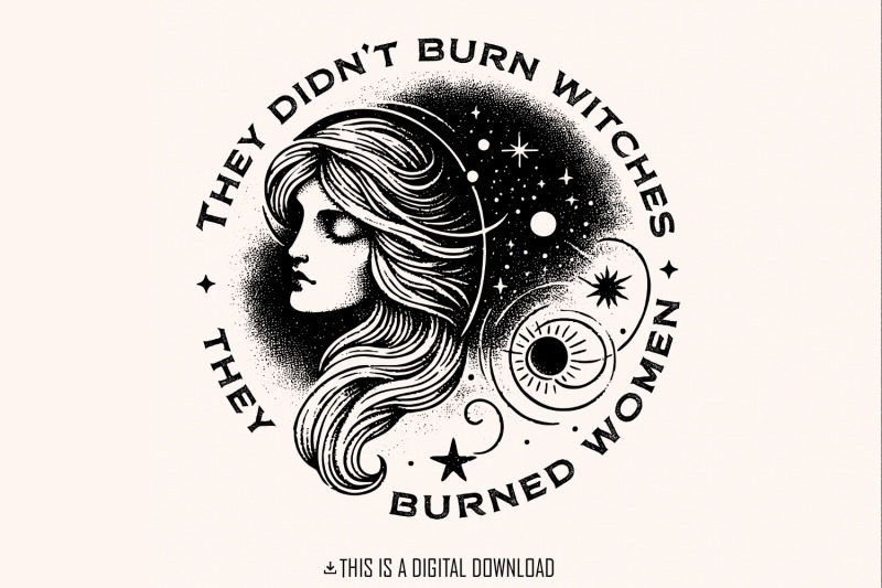 they-didn-039-t-burn-witches-they-burned-women-png-feminist-witch-downloa
