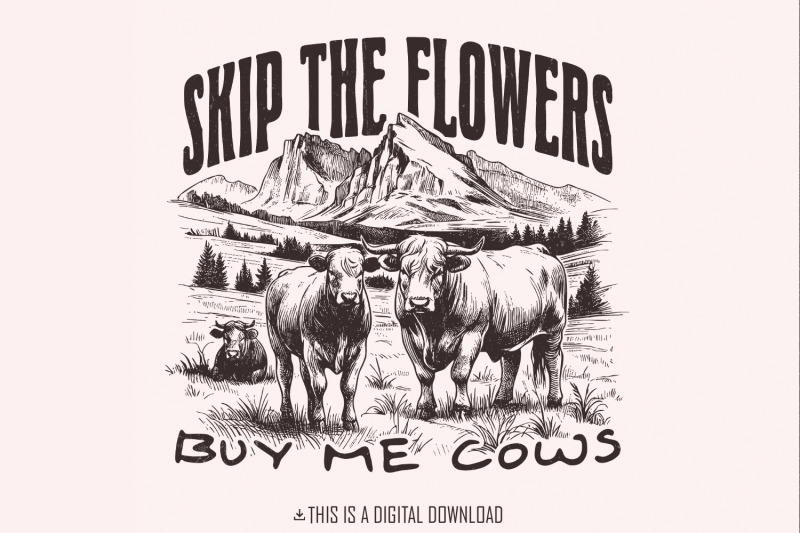 skip-the-flowers-buy-me-cows-instead-png-western-sublimation-valenti