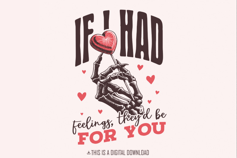 if-i-had-feelings-theyd-be-for-you-png-funny-valentines-day-png-skel