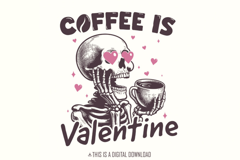 coffee-is-my-valentine-png-valentines-day-png-skeleton-png-funny-va