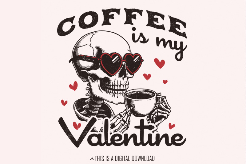 coffee-is-my-valentine-png-valentines-day-png-skeleton-png-funny-va