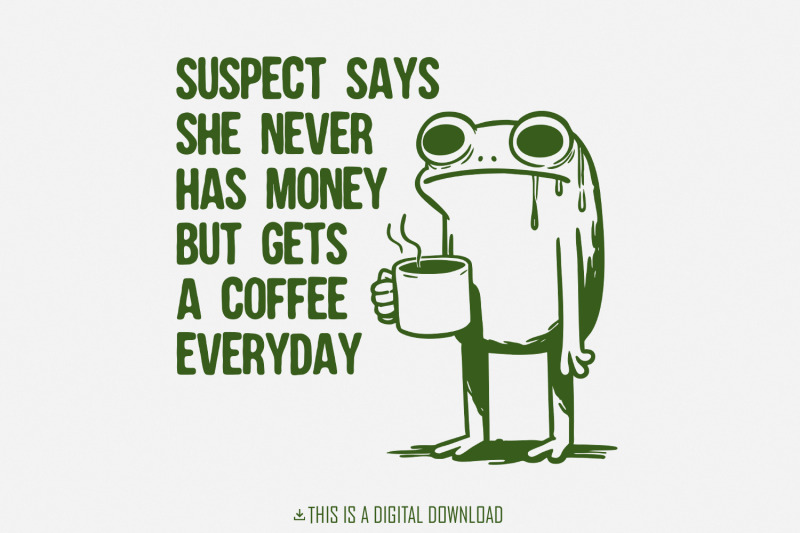 suspect-says-she-never-has-money-but-gets-coffee-everyday-png-funny-d
