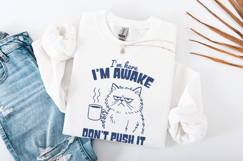 i-039-m-here-i-039-m-awake-don-039-t-push-it-png-funny-cat-shirt-sarcastic-sleep