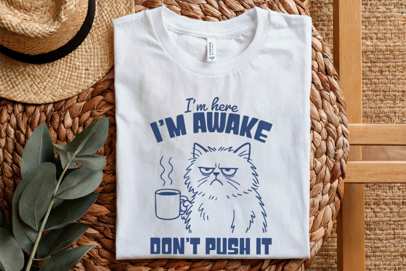 i-039-m-here-i-039-m-awake-don-039-t-push-it-png-funny-cat-shirt-sarcastic-sleep