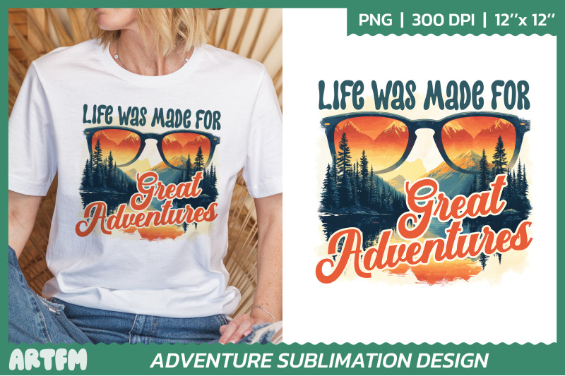 life-was-made-for-great-adventures-outdoor-sublimation