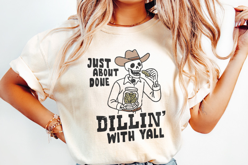 just-about-done-dillin-with-yall-png-trendy-western-pickle-png-funny