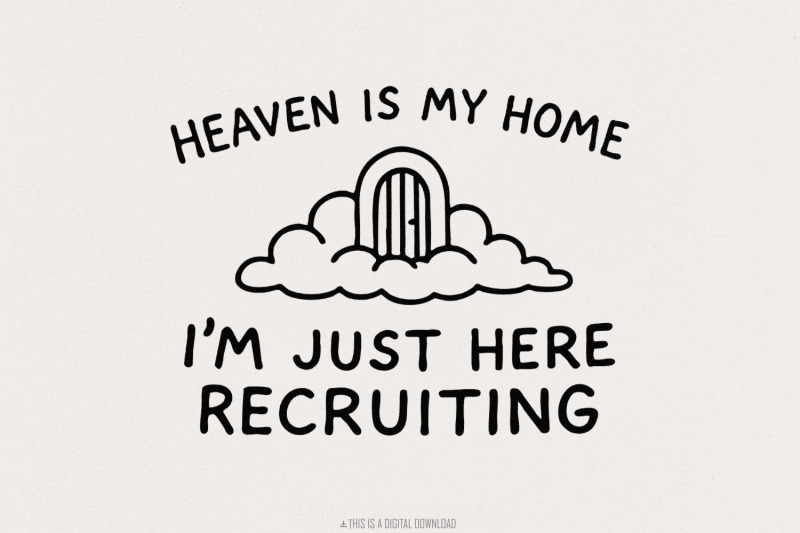 heaven-is-my-home-i-039-m-just-here-recruiting-png-christian-png-design
