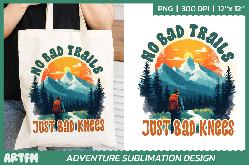 no-bad-trails-just-bad-knees-adventure-sublimation-design