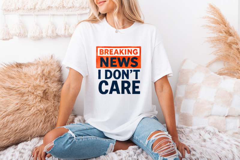 breaking-news-i-don-039-t-care-png-funny-sarcastic-humor-design-digital