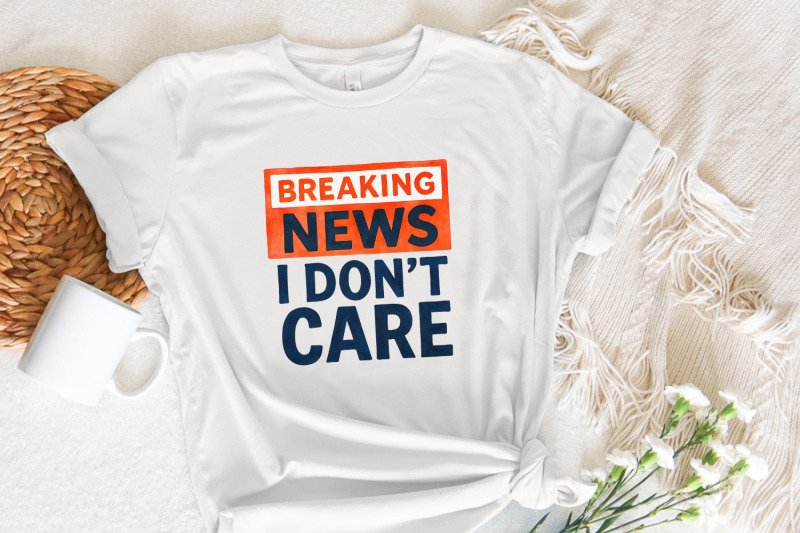 breaking-news-i-don-039-t-care-png-funny-sarcastic-humor-design-digital