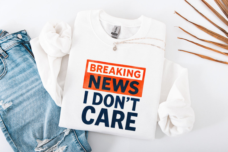 breaking-news-i-don-039-t-care-png-funny-sarcastic-humor-design-digital