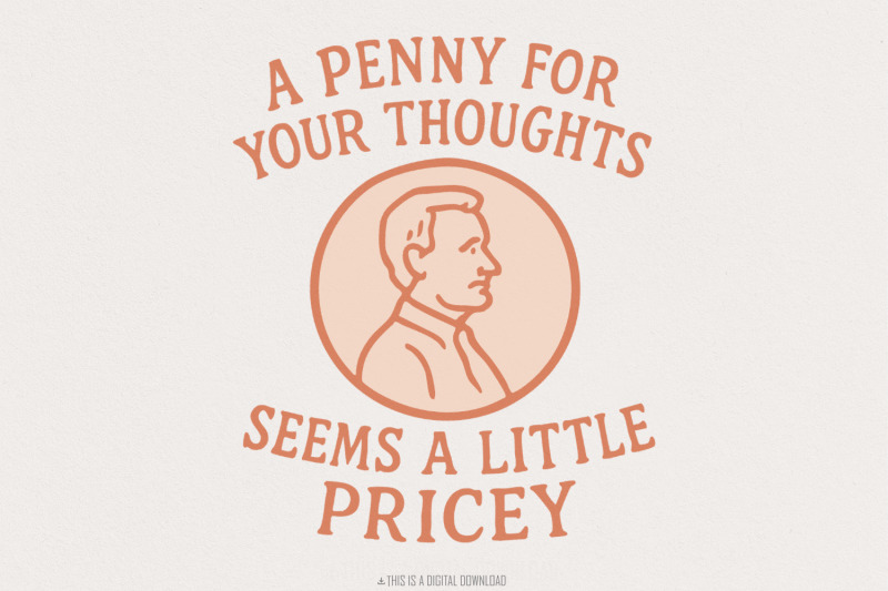 a-penny-for-your-thoughts-seems-pricey-sublimation-design-png-funny