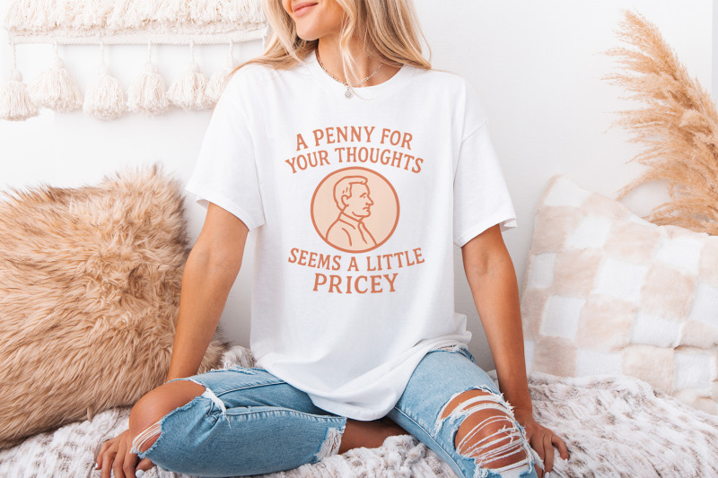 a-penny-for-your-thoughts-seems-pricey-sublimation-design-png-funny