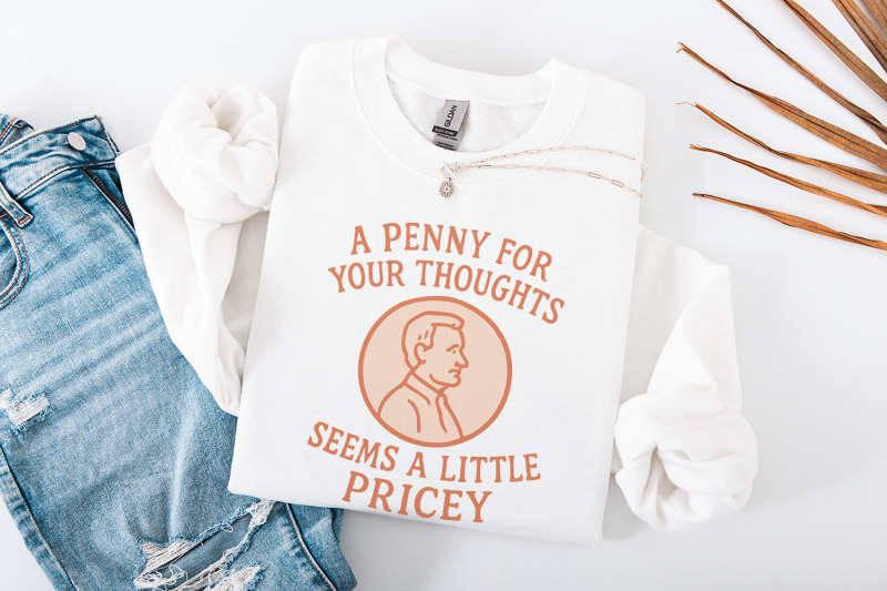 a-penny-for-your-thoughts-seems-pricey-sublimation-design-png-funny