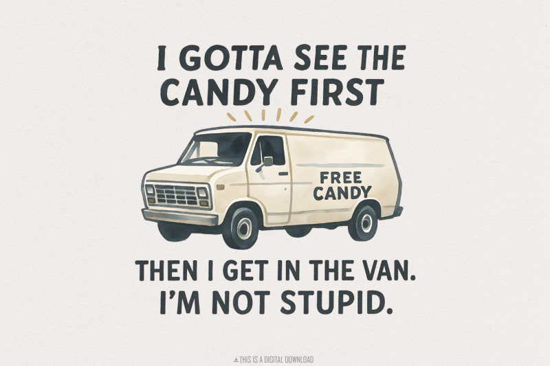 funny-free-candy-van-png-i-gotta-see-the-candy-first-then-i-get-in-t