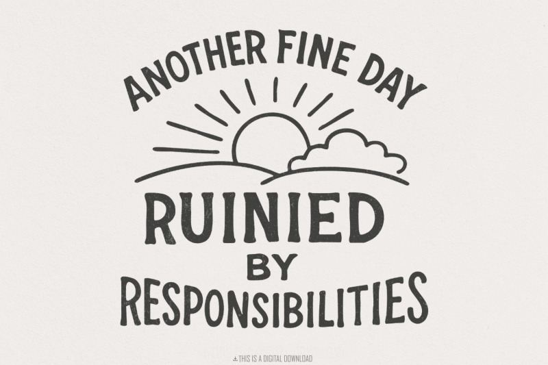 another-fine-day-ruined-by-responsibilities-png-funny-quote-sarcasti