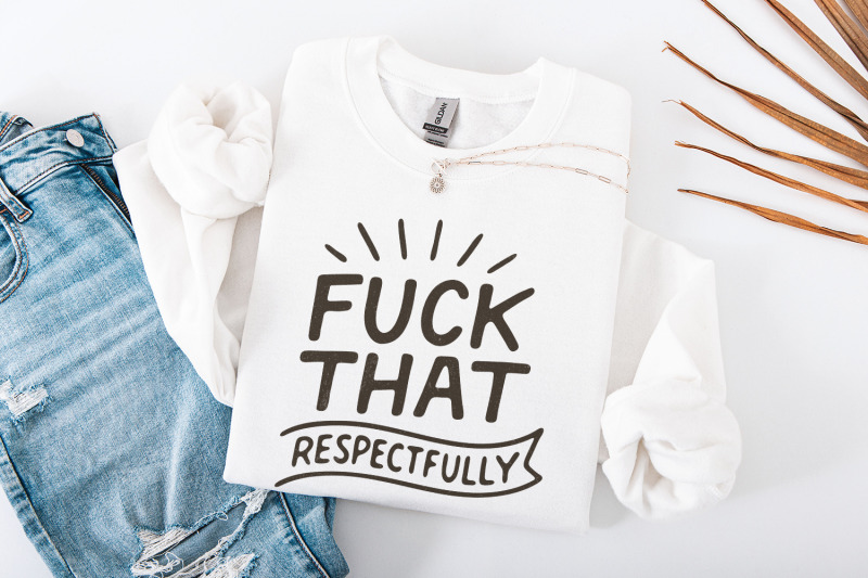 fuck-that-respectfully-png-sarcastic-tshirt-design-mental-health-hum