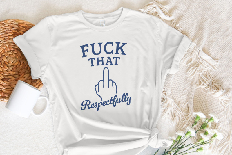 fuck-that-respectfully-png-sarcastic-tshirt-digital-download-mental