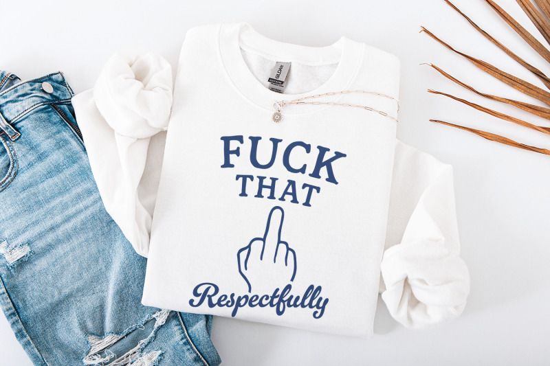 fuck-that-respectfully-png-sarcastic-tshirt-digital-download-mental