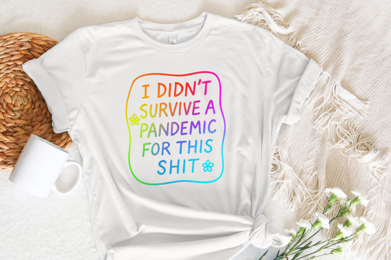 i-didn-039-t-survive-the-pandemic-for-this-shit-png-social-justice-design