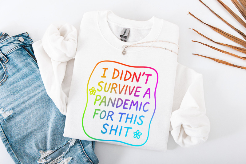 i-didn-039-t-survive-the-pandemic-for-this-shit-png-social-justice-design