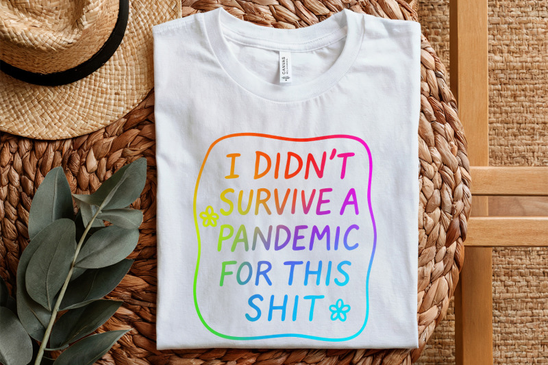 i-didn-039-t-survive-the-pandemic-for-this-shit-png-social-justice-design