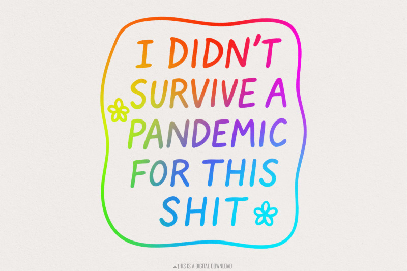 i-didn-039-t-survive-the-pandemic-for-this-shit-png-social-justice-design