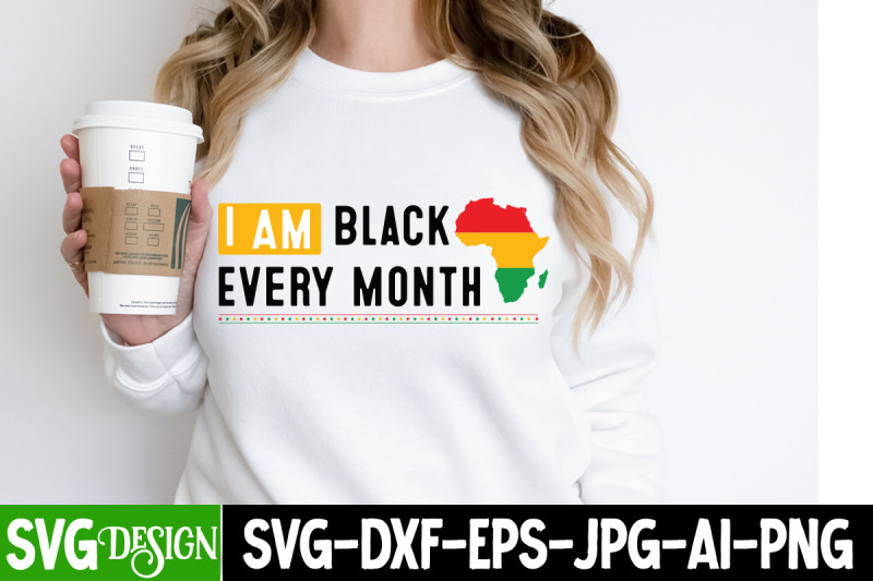i-am-black-every-month-svg-design-black-history-month-svg-juneteenth
