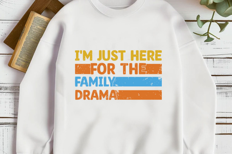 i-039-m-just-here-for-the-family-drama-t-shirt-design