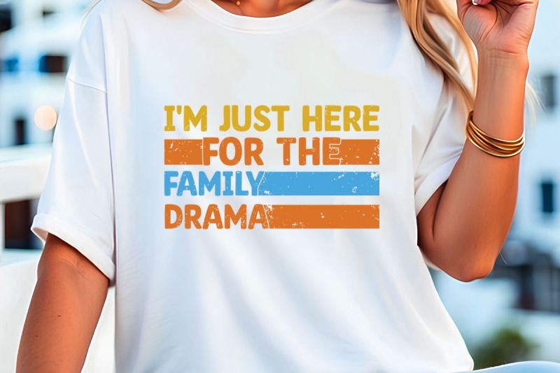 i-039-m-just-here-for-the-family-drama-t-shirt-design