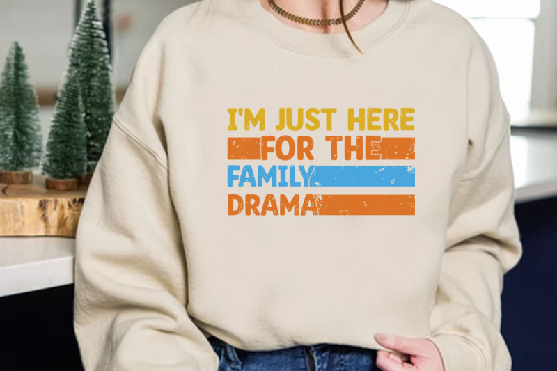 i-039-m-just-here-for-the-family-drama-t-shirt-design