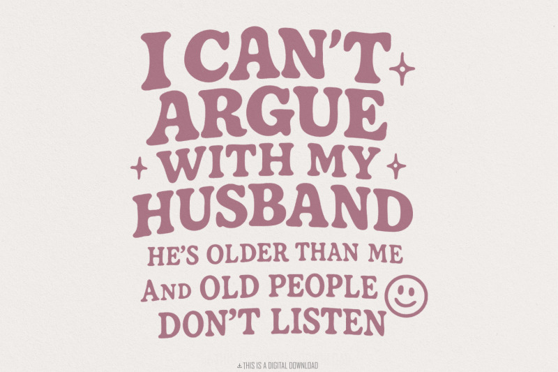 i-can-039-t-argue-with-my-husband-png-funny-husband-png-sarcastic-old-pe