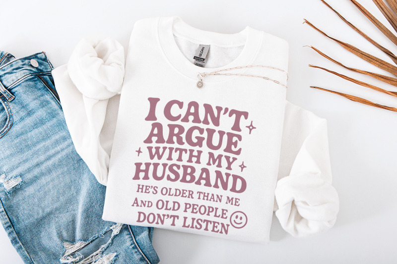i-can-039-t-argue-with-my-husband-png-funny-husband-png-sarcastic-old-pe