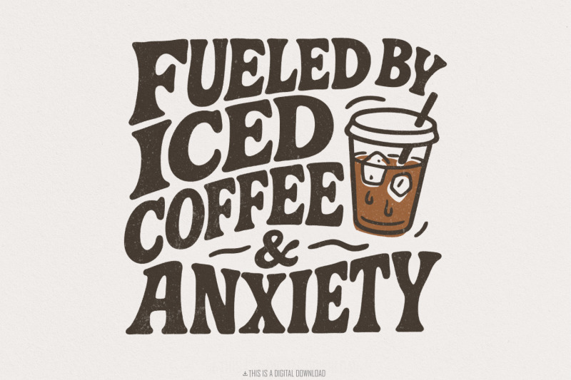 fueled-by-iced-coffee-and-anxiety-png-coffee-lover-png-trendy-coffee