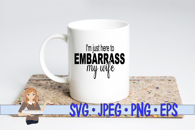 i-039-m-just-here-to-embarrass-my-wife