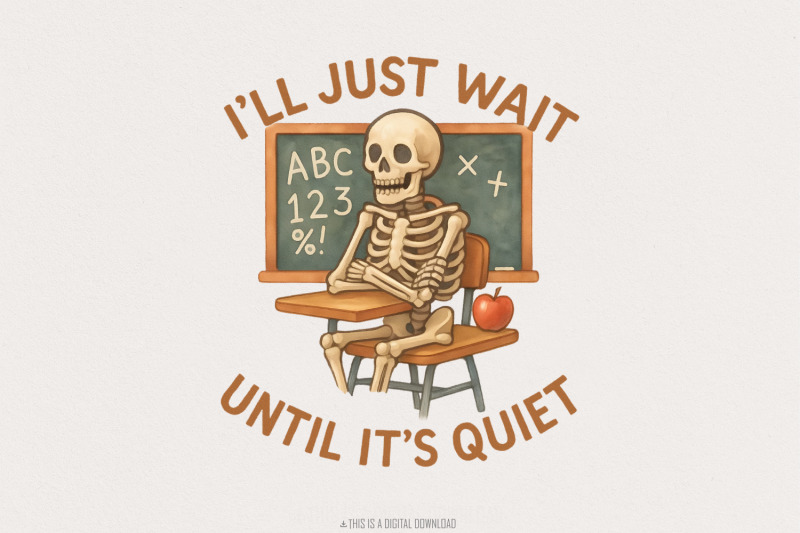 i-039-ll-just-wait-until-it-039-s-quiet-png-funny-teacher-skeleton-classroom