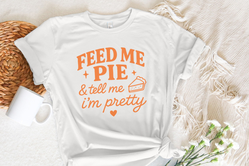 feed-me-pie-and-tell-me-i-039-m-pretty-png-tee-design-funny-pie-quote-png