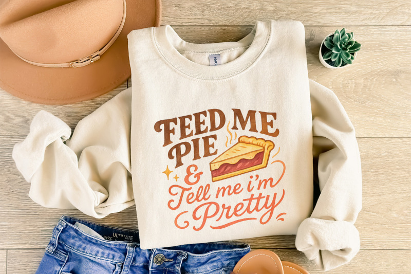 feed-me-pie-and-tell-me-i-039-m-pretty-png-dessert-shirt-funny-food-love