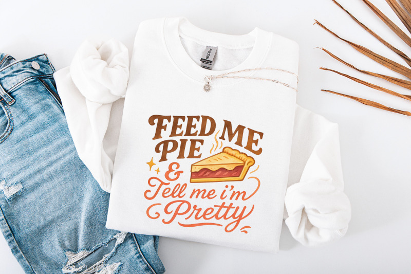 feed-me-pie-and-tell-me-i-039-m-pretty-png-dessert-shirt-funny-food-love