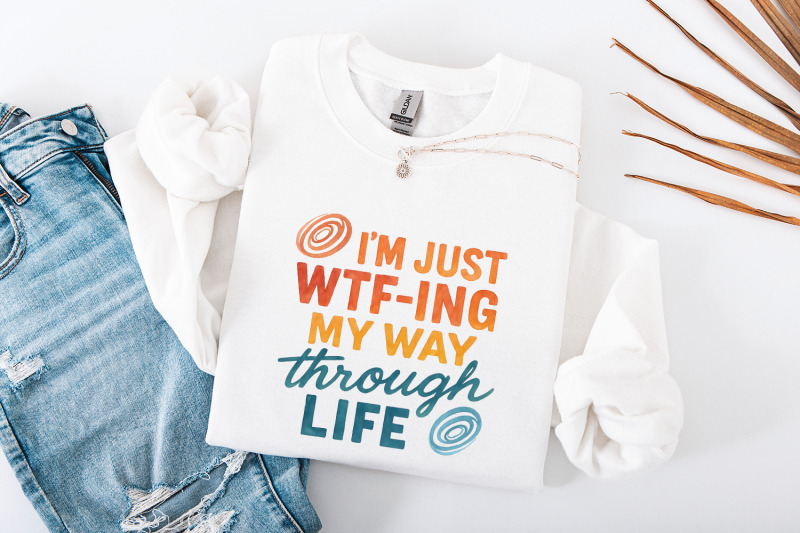 i-039-m-just-wtf-ing-my-way-through-life-tee-png-funny-life-saying-shirt